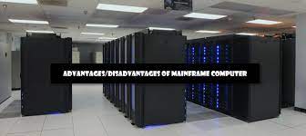 and disadvanes of mainframe computer