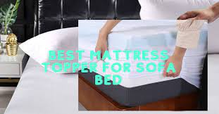 best mattress topper for sofa bed