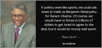 Thomas Sowell quote: If politics were like sports, we could ask ... via Relatably.com