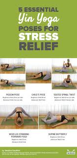 Yoga asanas for stress management. 5 Essential Yin Yoga Poses For Stress Relief Fitness