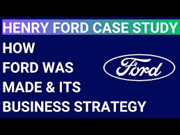 ford was made and its business strategy