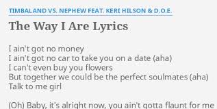 Check spelling or type a new query. The Way I Are Lyrics By Timbaland Vs Nephew Feat Keri Hilson D O E I Ain T Got No