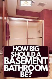 How Big Should A Basement Bathroom Be