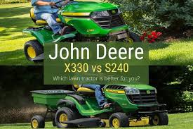 john deere x330 s240 review x330 vs