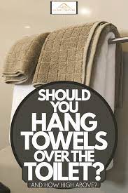Should You Hang Towels Over The Toilet