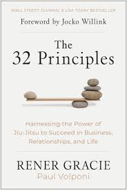 the 32 principles harnessing the power of jiu jitsu to succeed in business relationships and life book