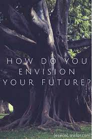 how do you envision your future