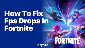 how to fix fps drops in fortnite a
