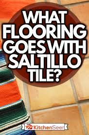 what flooring goes with saltillo tile