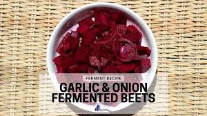 garlic onion fermented beets