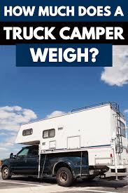 How Much Does A Truck Camper Weigh