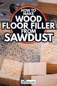 wood floor filler from sawdust