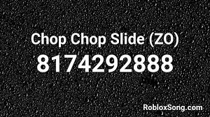 zo chop chop slide roblox id roblox