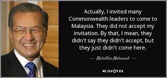 Dalam kehidupan manusia, menghadapi cabaran adalah perkara biasa. Mahathir Mohamad Quote Actually I Invited Many Commonwealth Leaders To Come To Malaysia