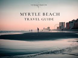myrtle beach travel guide is myrtle