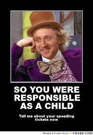 SO YOU WERE RESPONSIBLE AS A CHILD... - Willy Wonka Meme Generator ... via Relatably.com