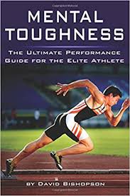 Mental toughness refers to a collection of psychological characteristic which are central to optimal performance. Mental Toughness The Ultimate Performance Guide For The Elite Athlete Bishopson David 9781983997402 Amazon Com Books