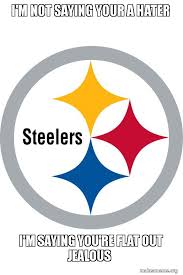 We did not find results for: I M Not Saying Your A Hater I M Saying You Re Flat Out Jealous Pittsburgh Steelers Make A Meme