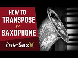 How To Transpose A Guide For Saxophones Better Sax
