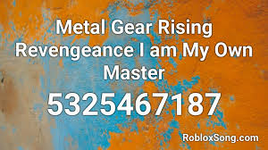 What is the song id in roblox? Metal Gear Rising Revengeance I Am My Own Master Roblox Id Roblox Music Codes