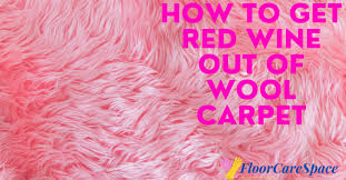 how to get red wine out of wool carpet
