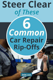 07:00 edt, 11 february 2011 Steer Clear Of These 6 Common Car Repair Rip Offs Repair Credit Repair Money Plan