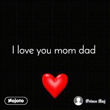 i love you mom dad nojoto