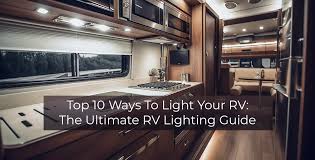 the ultimate rv lighting guide