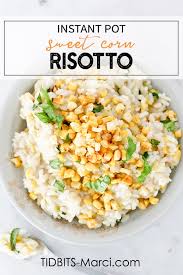 Risotto is a northern italian rice dish cooked with broth until it reaches a creamy consistency. Instant Pot Sweet Corn Risotto Tidbits Marci Com