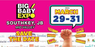 BIG Baby Expo: 29-31 March 2024 @ Mid Valley JB...