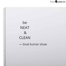 'there are two things that i hate: Be Neat Clean Quotes Writings By Bishal Kumar Shaw Yourquote