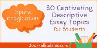 30 captivating descriptive essay topics
