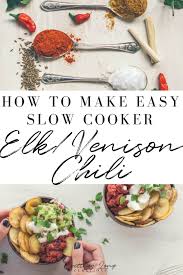 slow cooker elk venison chili recipe