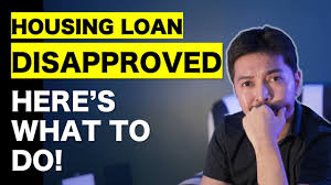 housing loan disapproved here s what