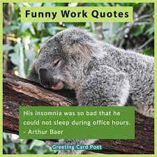 Tuesday is only the beginning of the week. 87 Funny Inspirational Work Quotes For Your Office Greeting Card Poet