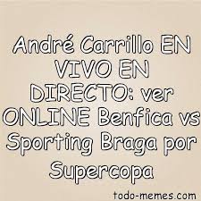Assistir benfica x sporting ao vivo online 25 01 2021 hd25. Andre Carrillo En Vivo En Directo Ver Online Benfica Vs Sporting Bra