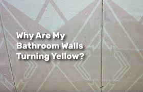my bathroom walls turning yellow