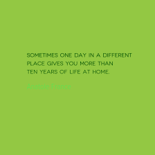 Travel Quote of the Week: One Day in a Different Place - Solo Traveler via Relatably.com