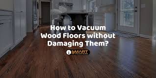how to vacuum wood floors without