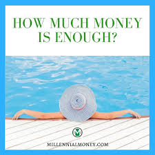 How Much Money Is Enough? - Millennial Money