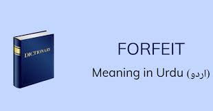 Forfeiture especially of civil rights. Forfeit Meaning In Urdu With 3 Definitions And Sentences