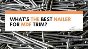 what s the best nailer for mdf trim