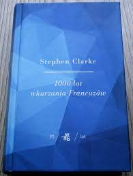 1000 lat wkurzania Francuzów Stephen Clarke | Wrocław | Kup teraz na  Allegro Lokalnie