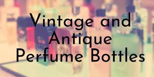 52 Vintage And Antique Perfume Bottles