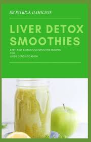liver detox smoothies easy fast and