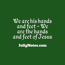 We are His hands and feet – Scripture Bible Verse, Quote, Bible Verses – We  are the hands and feet of Jesus, Christ, God. – Joyful Living Blog