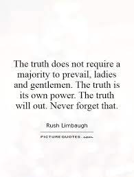 The fact is, the truth will come out. Quotes About Truth Will Prevail 41 Quotes