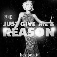 You got the best of me. Just Give Me A Reason Pink Ft Nate Ruess Testo Traduzione E Video Good Music Give It To Me Music Is Life