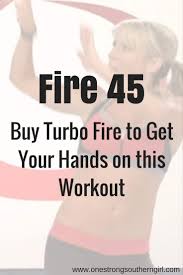 fire 45 turbo fire to get your hands on this workout one strong