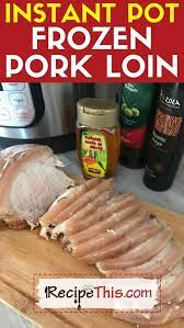 recipe this instant pot frozen pork loin